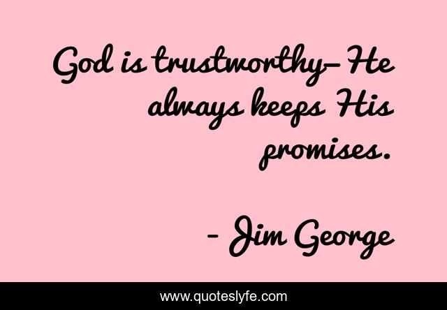 God is trustworthy—He always keeps His promises.