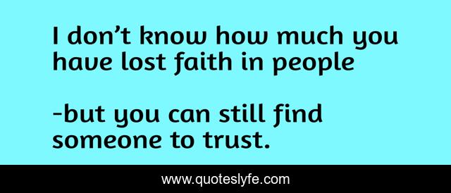 I don’t know how much you have lost faith in people