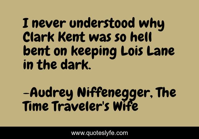 I never understood why Clark Kent was so hell bent on keeping Lois Lane in the dark.