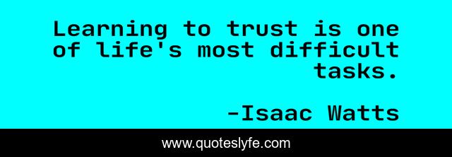 Learning to trust is one of life's most difficult tasks.