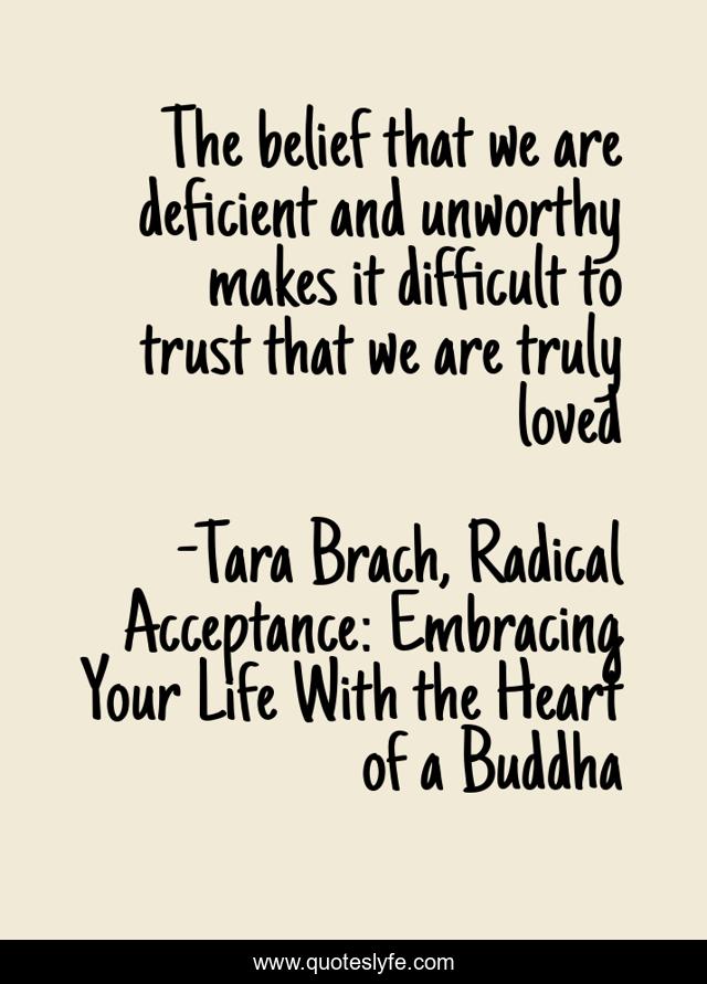 The belief that we are deficient and unworthy makes it difficult to trust that we are truly loved