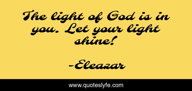 The light of God is in you. Let your light shine!