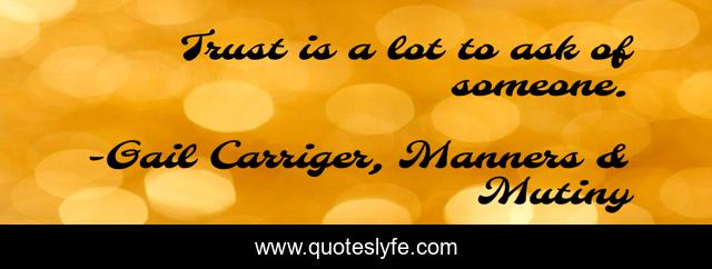 Trust is a lot to ask of someone.