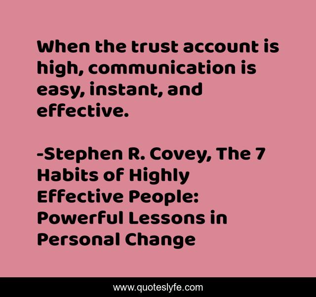 When the trust account is high, communication is easy, instant, and effective.