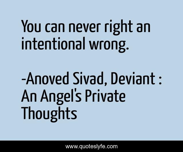 You can never right an intentional wrong.