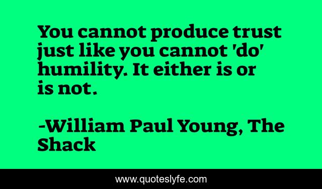You cannot produce trust just like you cannot 'do' humility. It either is or is not.