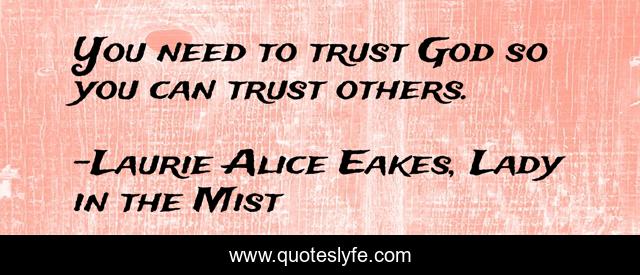 You need to trust God so you can trust others.