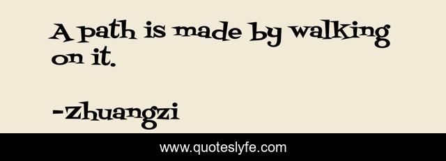 A path is made by walking on it.