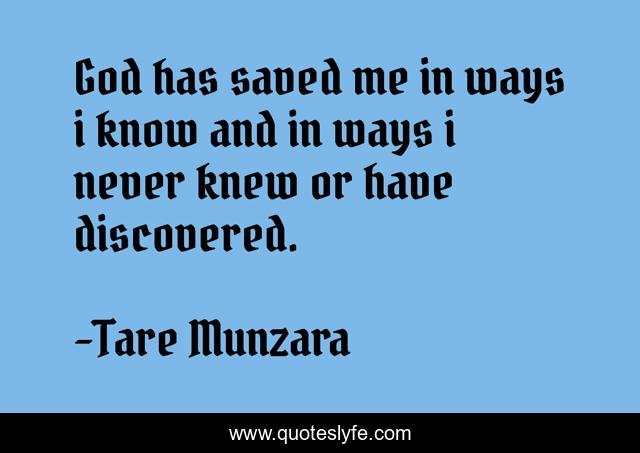 God has saved me in ways i know and in ways i never knew or have discovered.