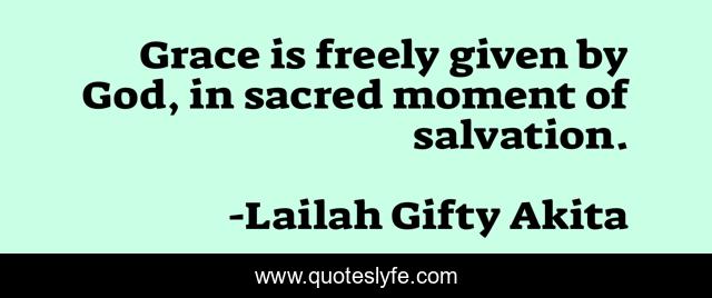 Grace is freely given by God, in sacred moment of salvation.