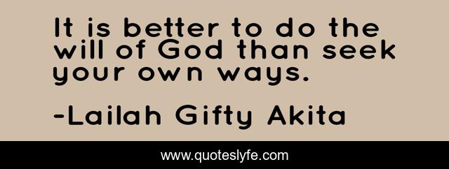 It is better to do the will of God than seek your own ways.