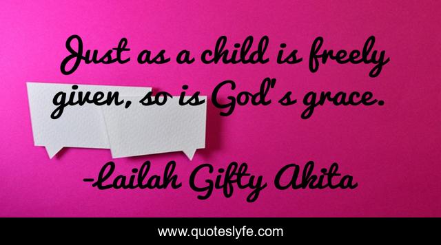 Just as a child is freely given, so is God's grace.