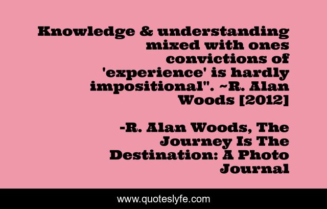 Knowledge & understanding mixed with ones convictions of 'experience' is hardly impositional