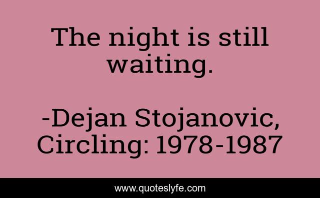 The night is still waiting.