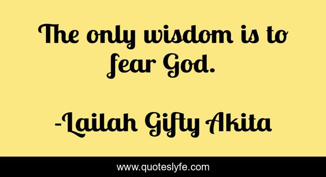The only wisdom is to fear God.