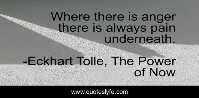 Where there is anger there is always pain underneath.
