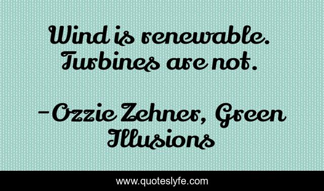 Wind is renewable. Turbines are not.