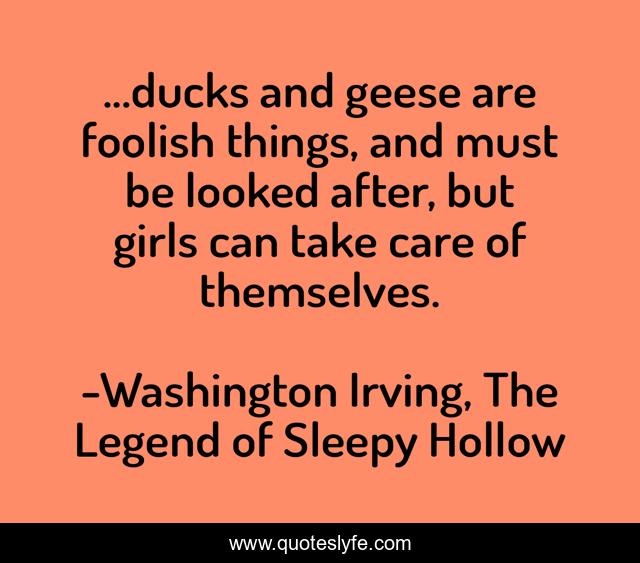 ...ducks and geese are foolish things, and must be looked after, but girls can take care of themselves.