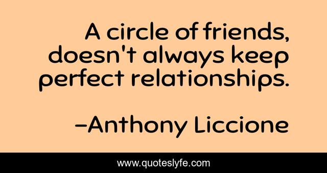 A circle of friends, doesn't always keep perfect relationships.
