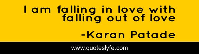 I am falling in love with falling out of love