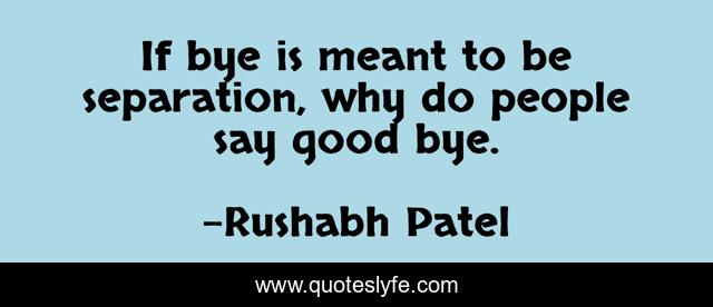 If bye is meant to be separation, why do people say good bye.