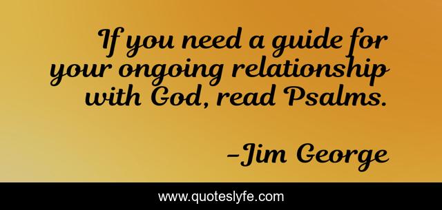 If you need a guide for your ongoing relationship with God, read Psalms.