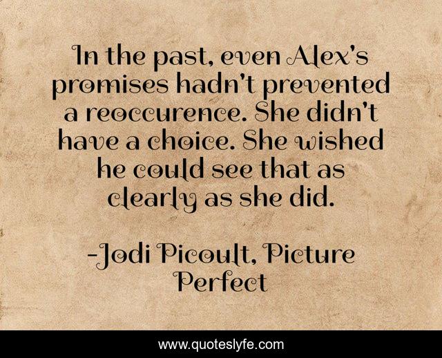 In the past, even Alex's promises hadn't prevented a reoccurence. She didn't have a choice. She wished he could see that as clearly as she did.