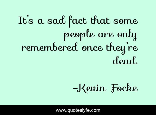 It’s a sad fact that some people are only remembered once they’re dead.
