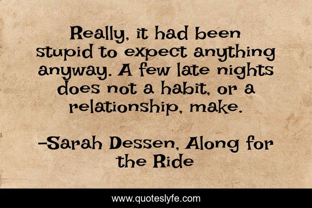 Really, it had been stupid to expect anything anyway. A few late nights does not a habit, or a relationship, make.