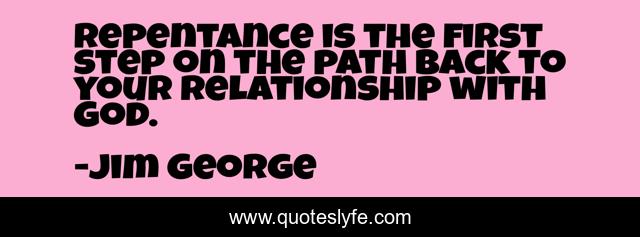 Repentance is the first step on the path back to your relationship with God.