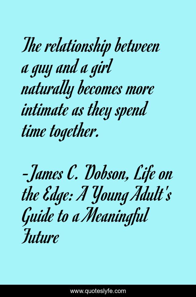 The relationship between a guy and a girl naturally becomes more intimate as they spend time together.