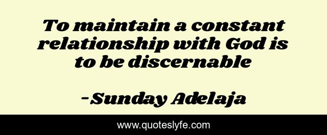 To maintain a constant relationship with God is to be discernable