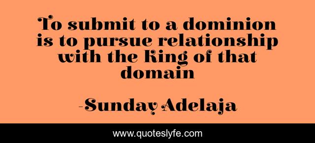 To submit to a dominion is to pursue relationship with the King of that domain