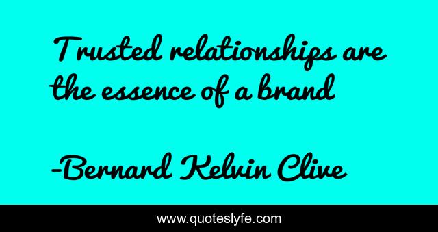 Trusted relationships are the essence of a brand