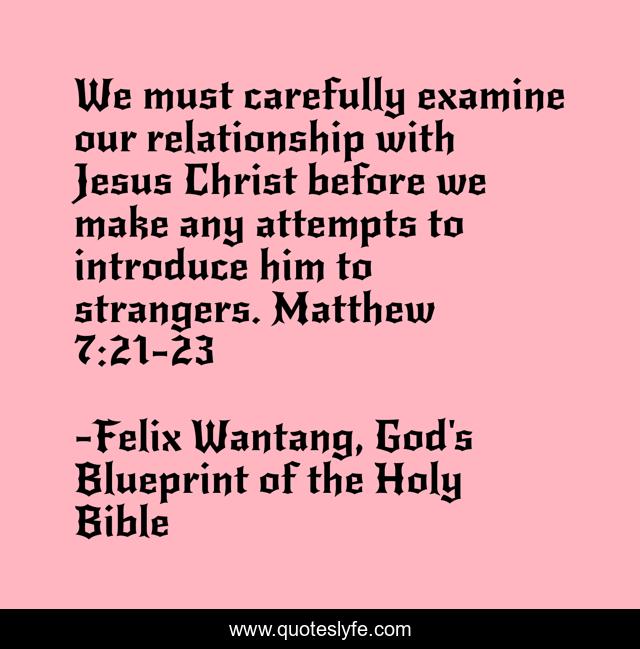 We must carefully examine our relationship with Jesus Christ before we make any attempts to introduce him to strangers. Matthew 7:21-23