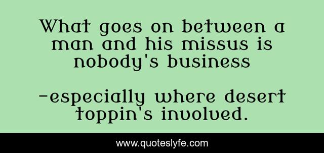 What goes on between a man and his missus is nobody's business