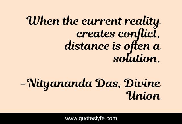 When the current reality creates conflict, distance is often a solution.