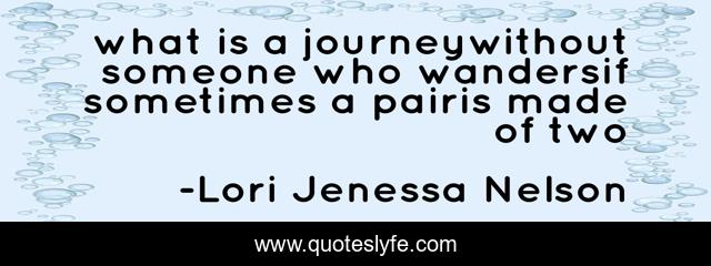 what is a journeywithout someone who wandersif sometimes a pairis made of two