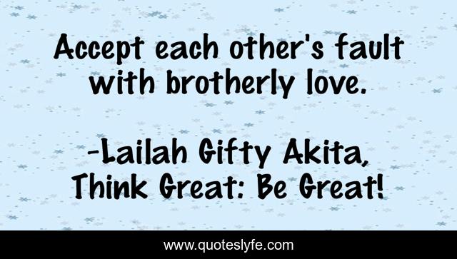 Accept each other's fault with brotherly love.