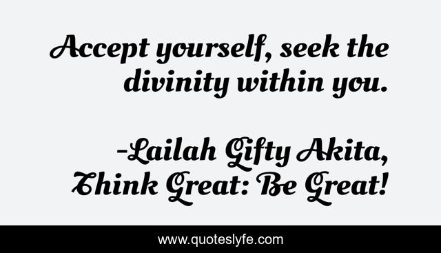 Accept yourself, seek the divinity within you.