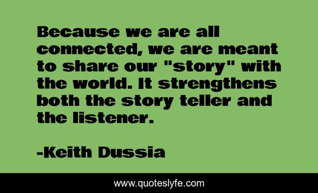 Because we are all connected, we are meant to share our 