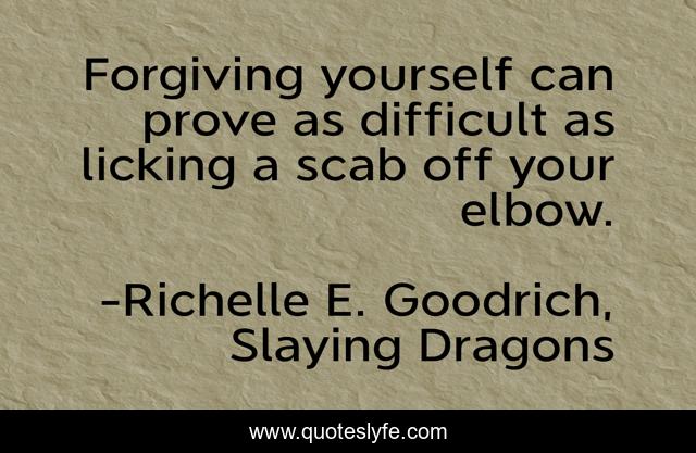 Forgiving yourself can prove as difficult as licking a scab off your elbow.