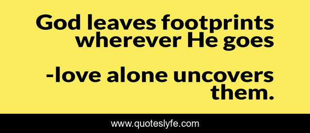 God leaves footprints wherever He goes