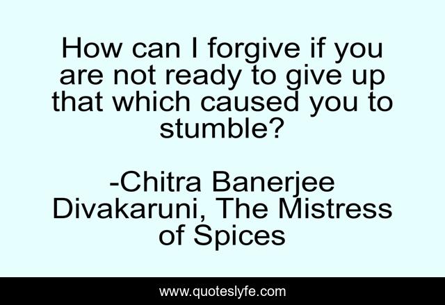 How can I forgive if you are not ready to give up that which caused you to stumble?