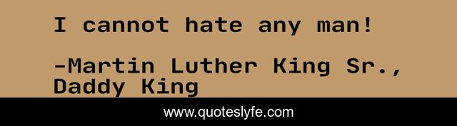 I cannot hate any man!