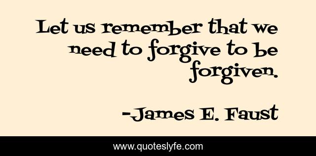 Let us remember that we need to forgive to be forgiven.