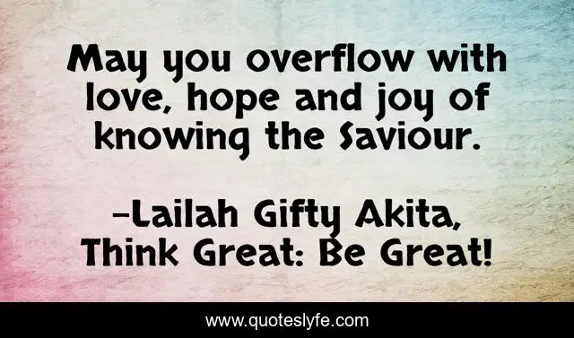 May you overflow with love, hope and joy of knowing the Saviour.