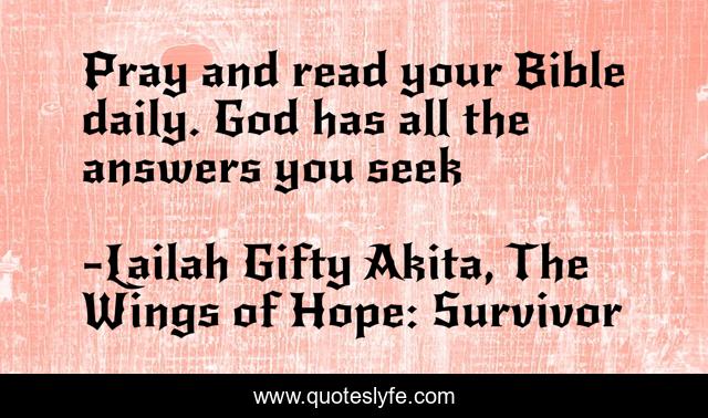 Pray and read your Bible daily. God has all the answers you seek