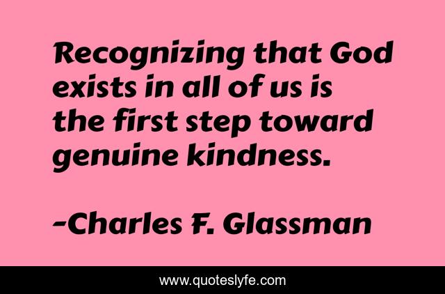 Recognizing that God exists in all of us is the first step toward genuine kindness.