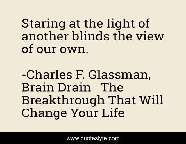 Staring at the light of another blinds the view of our own.